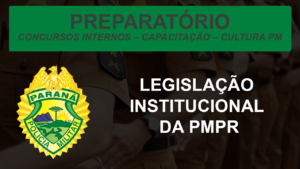 Módulo de Legislação Institucional da PMPR - Curso Completo